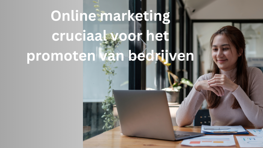 Online marketing cruciaal voor het promoten van bedrijven