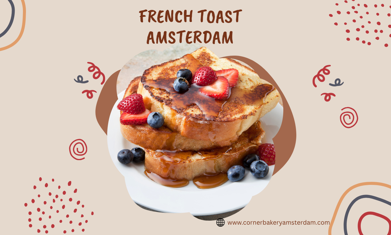 French Toast Amsterdam: Ontdek een Zoete Favoriet voor een Heerlijk Ontbijt