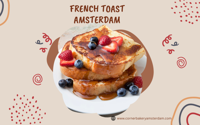 French Toast Amsterdam: Ontdek een Zoete Favoriet voor een Heerlijk Ontbijt